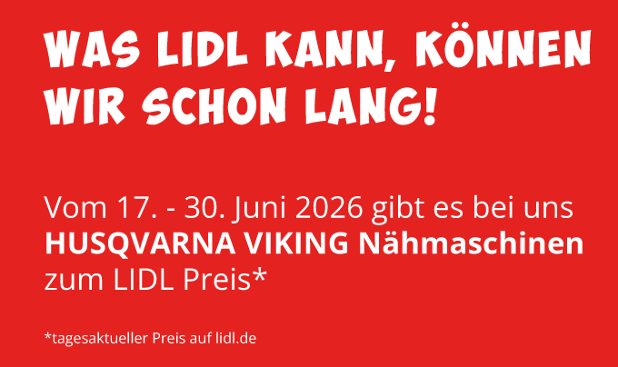 Was Lidl kann, können wir schon lang. Vom 17.-30. Juni 2026 gibt es bei uns Husqvarna Nähmaschinen zum LIDL Preis. Gültig ist hier der tagesaktuelle Preis auf lidl.de