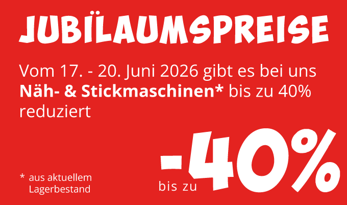 Näh- und Stickmaschinen bis zu 40% reduziert. Vom 17.20. Juni 2026 auf Maschinen aus dem aktuellen Lagerbestand